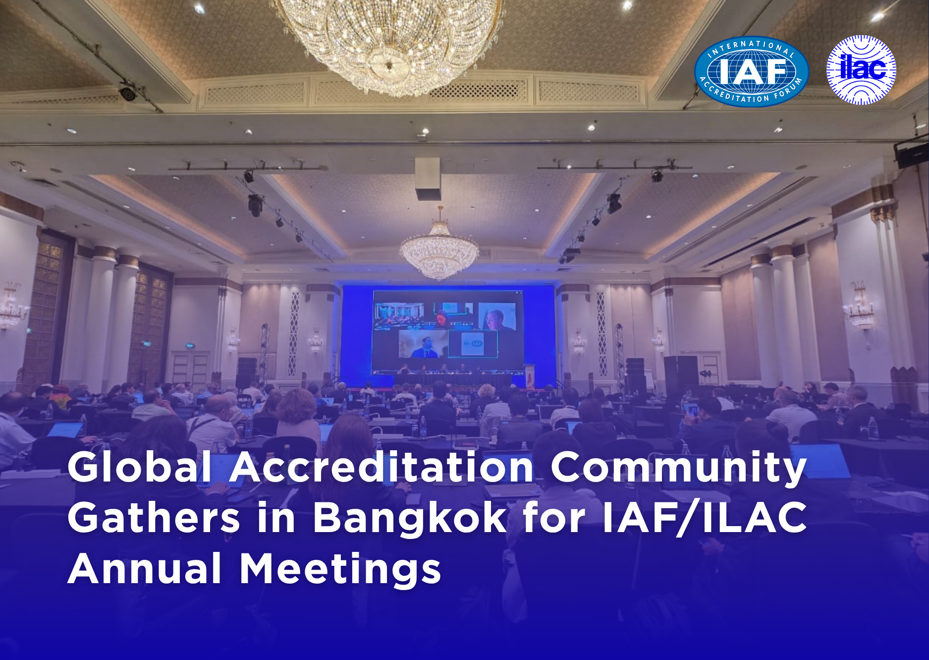 Global Accreditation Community Gathers in Bangkok for IAF/ILAC Annual Meetings