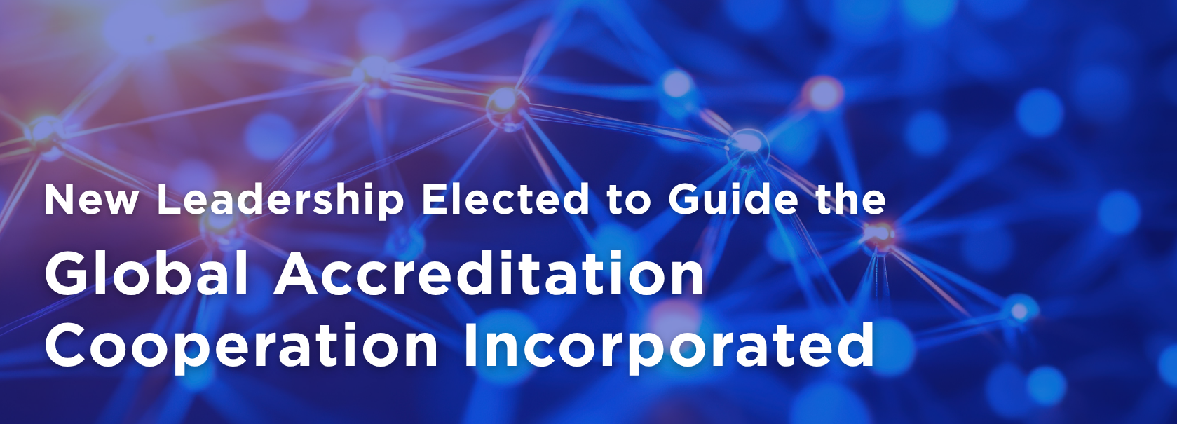 New Leadership Elected to Guide the Global Accreditation Cooperation Incorporated